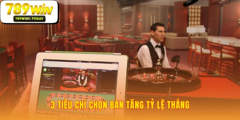 Chiến lược chọn bàn Live Casino thông minh hơn