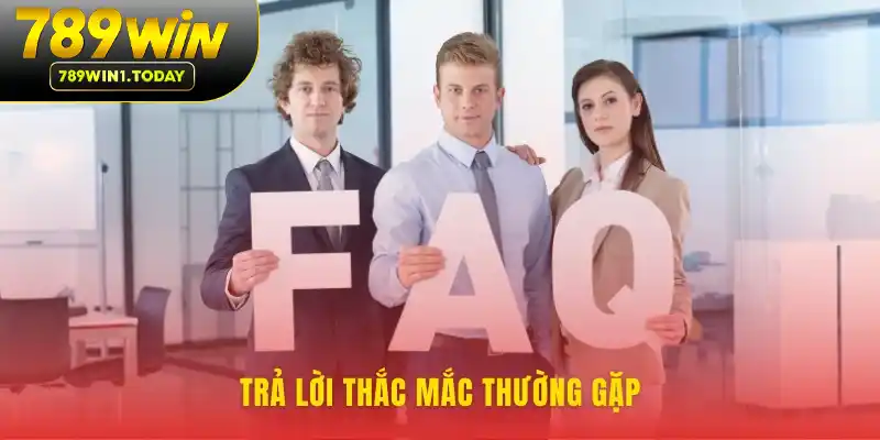Câu trả lời cho những câu hỏi phổ biến tại 789WIN